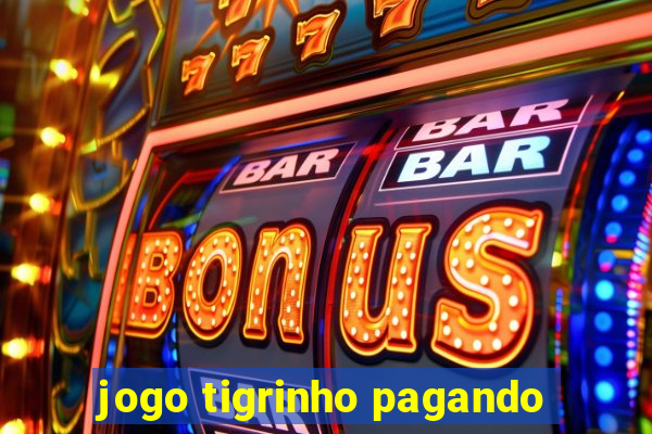 jogo tigrinho pagando